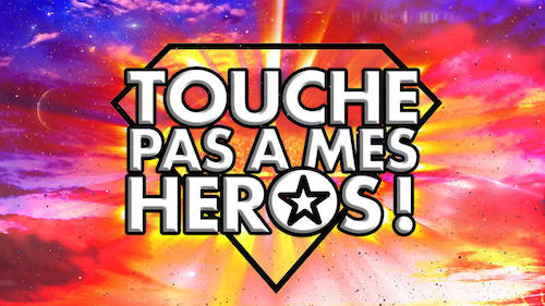 TOUCHE PAS A MES HEROS !