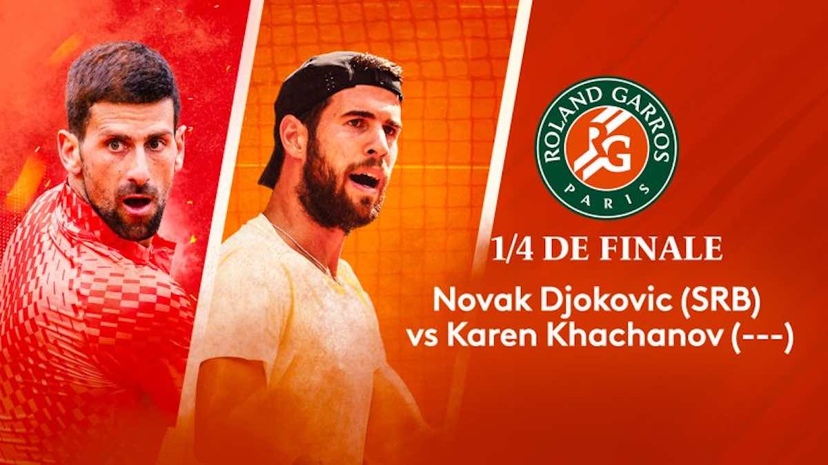 Roland Garros : Djokovic / Khachanov en direct, live et streaming (+ score en temps réel et résultat final)