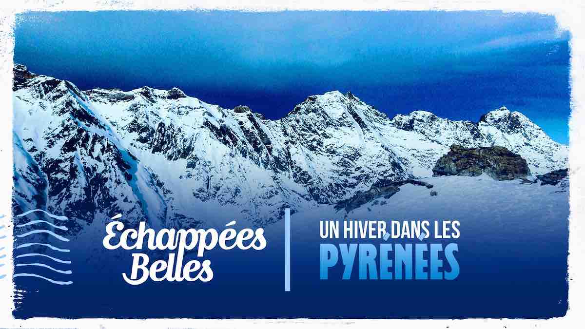 Echappées Belles du 23 décembre : direction les Pyrénées ce soir sur France 5 (sommaire)